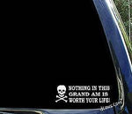 Nothing in this GRAND AM is worth your life - pontiac car window decal sticker