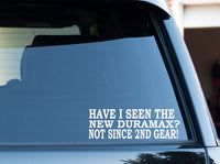 funny HAVE i seen the new DURAMAX?  Not since second gear - vinyl window sticker / decal for ford powerstroke diesel truck dodge cummin