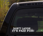 Don't Laugh ... It's Paid For / funny decal