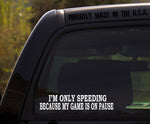 I'm only Speeding Because My Game is on Pause/Funny Gamer Decal Sticker