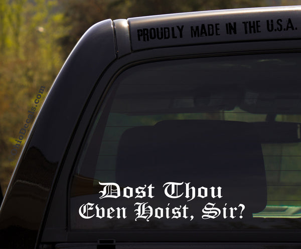 Dost Thou Even Hoist, sir? / Funny Vinyl Window Decal Sticker