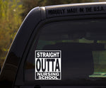 Straight Outta Nursing School / Funny RN student Vinyl Window Decal Sticker