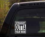 Straight Outta Your Mom / Funny Vinyl Window Decal Sticker