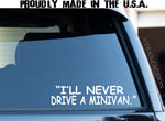 I'll Never Drive a Minivan Decal/Funny Sticker Decal