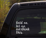 Hold on let me Overthink This Decal Sticker for Car or Truck Window